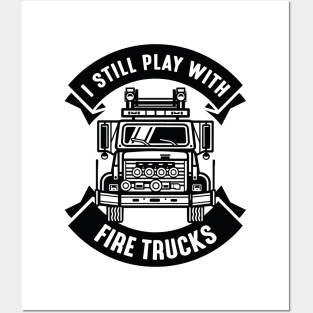 I Still Play With Fire Trucks Posters and Art